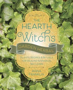Hearth Witch's Garden Herbal By Anna Franklin