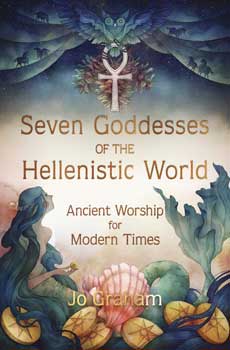 Seven Goddesses Of The Hellenistic World By Jo Graham