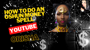 How to do a money spell with Oshun? | Oshun Orisha