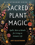 Blackthorn's Sacred Plant Magic By Amy Blackthorn