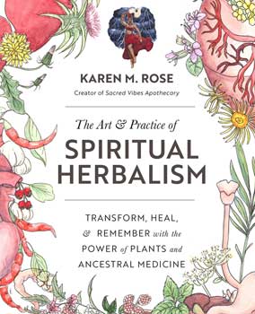 Art & Practice Of Spiritual Herbalism By Karen M Rose