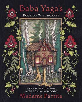 Baba Yaga's Book Of Witchcraft By Madame Pamita