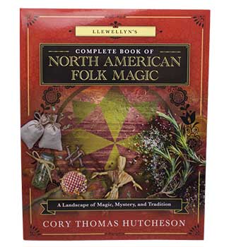 Complete Book Of North American Folk Magic By Cory Thomas Hutcheson