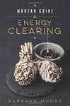 Modern Guide To Energy Clearing By Barbara Moore