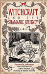 Witchcraft & The Shamanic Journey By Kenneth Johnson