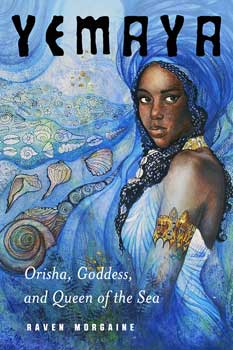 Yemaya, Orisha, Goddess, & Queen Of The Sea By Raven Morgaine