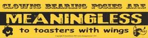 Clowns Bearing Posies Are Meaningless To Toasters With Wings 11 1-2" X 3"