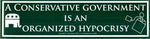 Conservative Government Is An Organized Hypocrisy 11 1-2" X 3"