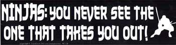 Ninjas: You Never See The One That Takes You Out Bumper Sticker