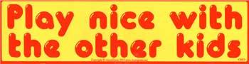 Play Nice With The Other Kids Bumper Sticker - 11" By 3"