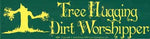 Tree Hugging Dirt Worshipper Bumper Sticker