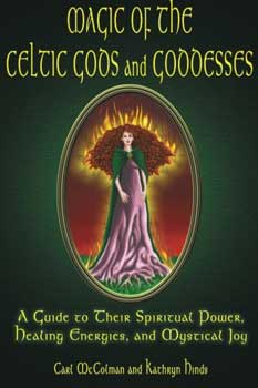 Magic of the Celtic Gods & Goddesses by McColman & Hinds