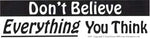 Don't Believe Everything You Think bumper sticker