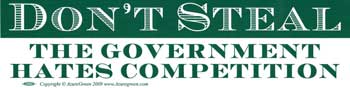 Don't Steal The Government Hates Competition bumper sticker