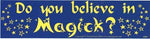 Do you Believe in Magick? bumper sticker