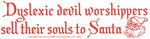 Dyslexic Devil Worshippers Sell Their Souls To Santa bumper sticker