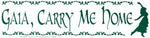 Gaia, Carry Me Home bumper sticker